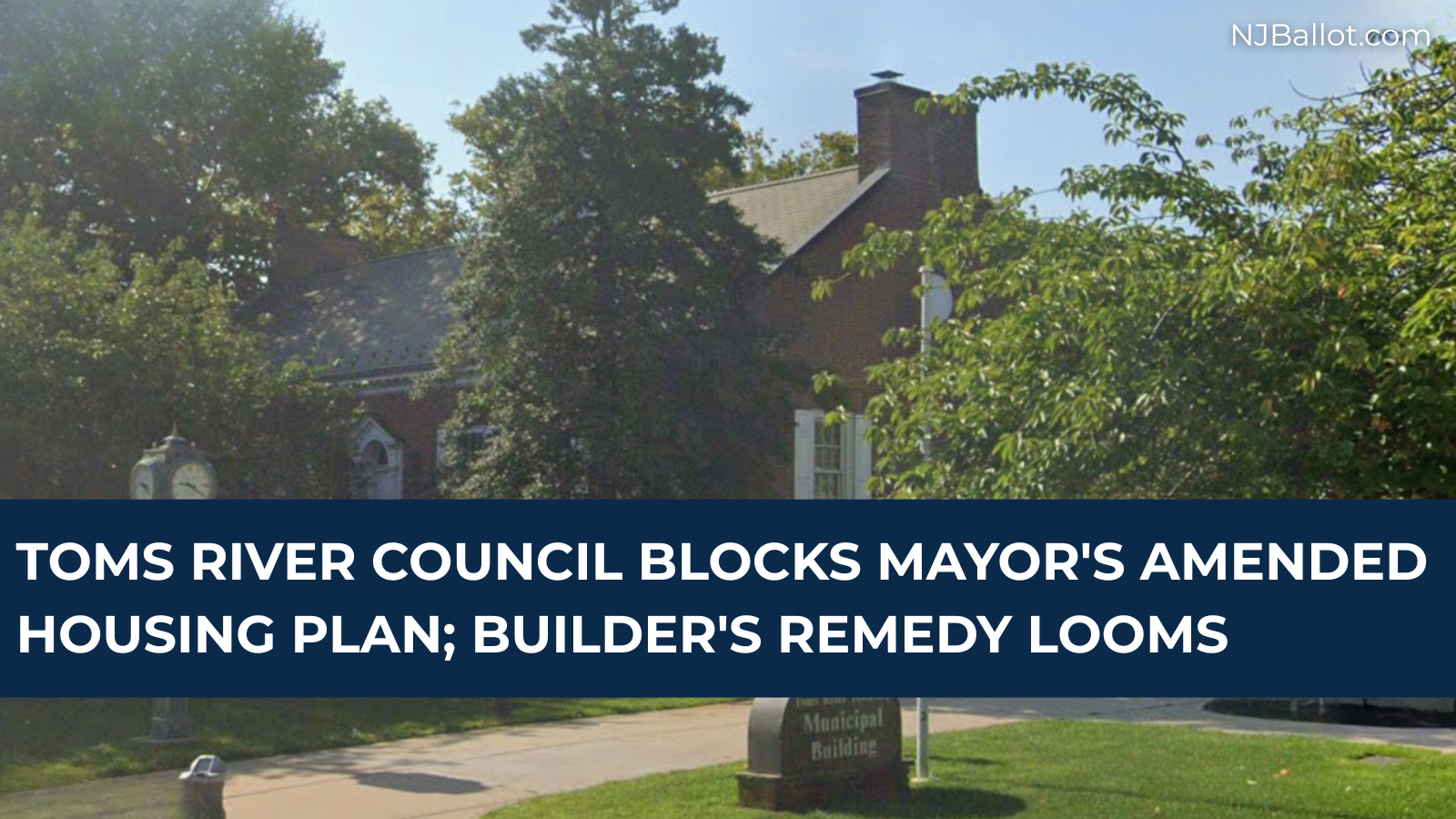 Toms River Council Blocks Mayor's Amended Housing Plan; 8,500-Unit Builder's Remedy Looms